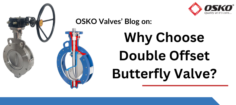 OSKO Valves' Blog on Why Choose Double Offset Butterfly Valve?