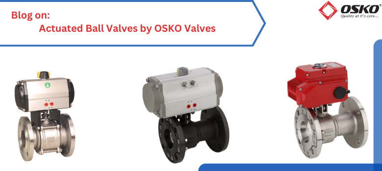 Actuated Ball Valves by OSKO Valves